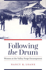 Title: Following the Drum: Women at the Valley Forge Encampment, Author: Nancy K. Loane