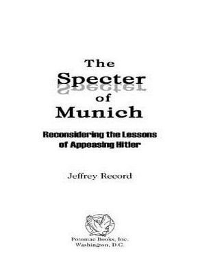 The Specter of Munich: Reconsidering the Lessons of Appeasing Hitler