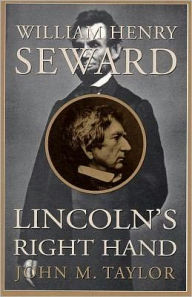 Title: William Henry Seward: Lincoln's Right Hand, Author: John M. Taylor