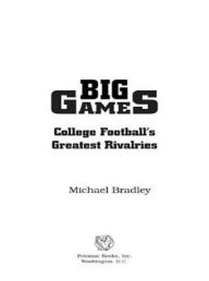 Title: Big Games: College Football's Greatest Rivalries, Author: Michael Bradley