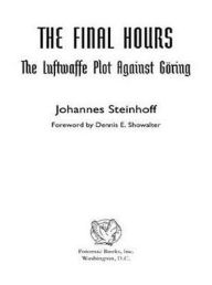 Title: The Final Hours: The Luftwaffe Plot Against Goring, Author: Johannes Steinhoff