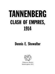 Title: Tannenberg: Clash of Empires, 1914, Author: Dennis Showalter