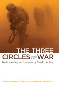 Title: The Three Circles of War: Understanding the Dynamics of Conflict in Iraq, Author: Heather Gregg