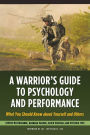 A Warrior's Guide to Psychology and Performance: What You Should Know about Yourself and Others