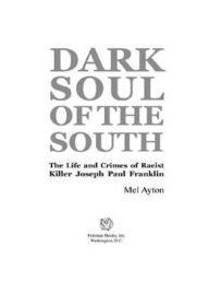 Title: Dark Soul of the South: The Life and Crimes of Racist Killer Joseph Paul Franklin, Author: Mel Ayton