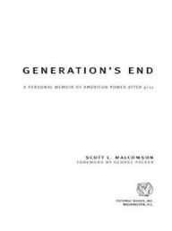 Title: Generation's End: A Personal Memoir of American Power After 9/11, Author: Scott L Malcomson