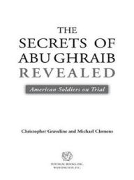 Title: The Secrets of Abu Ghraib Revealed: American Soldiers on Trial, Author: Christopher Graveline
