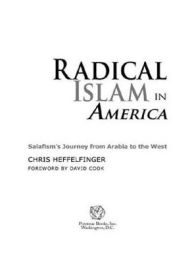 Title: Radical Islam in America: Salafism's Journey from Arabia to the West, Author: Chris Heffelfinger