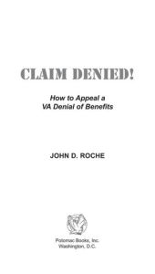 Title: Claim Denied!: How to Appeal a VA Denial of Benefits, Author: John D. Roche