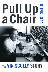 Title: Pull Up a Chair: The Vin Scully Story, Author: Curt Smith