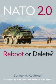 Title: NATO 2.0: Reboot or Delete?, Author: Sarwar A. Kashmeri