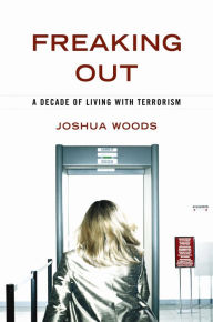 Title: Freaking Out: A Decade of Living with Terrorism, Author: Joshua Woods