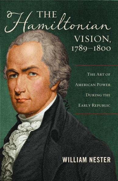 the Hamiltonian Vision, 1789-1800: Art of American Power During Early Republic