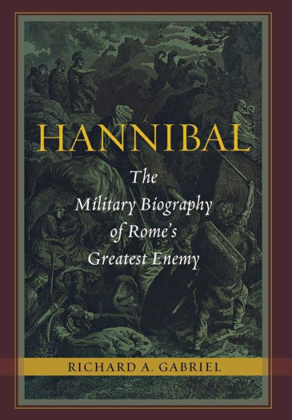 Hannibal: The Military Biography of Rome's Greatest Enemy