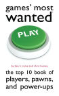 Games' Most Wanted: The Top 10 Book of Players, Pawns, and Power-Ups