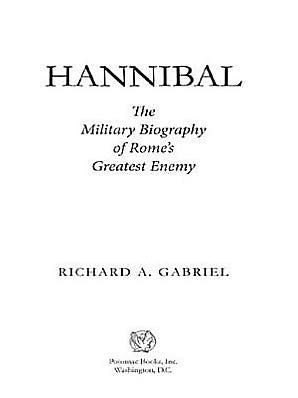 Hannibal: The Military Biography of Rome's Greatest Enemy