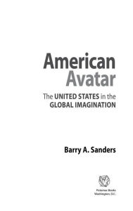 Title: American Avatar: The United States in the Global Imagination, Author: Barry A. Sanders