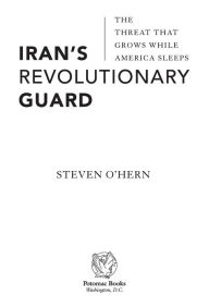 Title: Iran's Revolutionary Guard: The Threat That Grows While America Sleeps, Author: Steven O'Hern