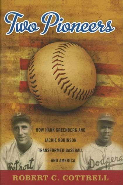 Two Pioneers: How Hank Greenberg and Jackie Robinson Transformed ...