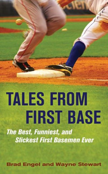 Tales from First Base: The Best, Funniest, and Slickest First Basemen Ever