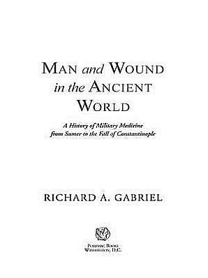 Man and Wound in the Ancient World: A History of Military Medicine from Sumer to the Fall of Constantinople