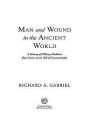 Man and Wound in the Ancient World: A History of Military Medicine from Sumer to the Fall of Constantinople