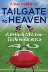 Alternative view 2 of Tailgate to Heaven: A British NFL Fan Tackles America