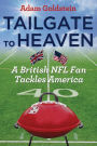 Alternative view 2 of Tailgate to Heaven: A British NFL Fan Tackles America