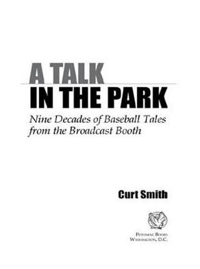 A Talk in the Park: Nine Decades of Baseball Tales from the Broadcast Booth