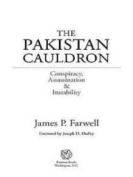 Title: The Pakistan Cauldron: Conspiracy, Assassination & Instability, Author: James P Farwell