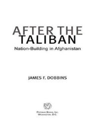 Title: After the Taliban: Nation-Building in Afghanistan, Author: James F. Dobbins