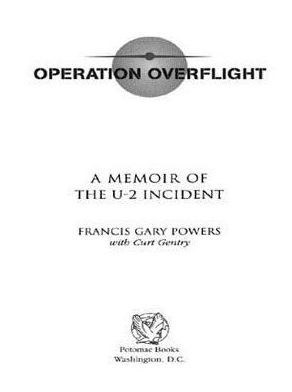 Operation Overflight: A Memoir of the U-2 Incident