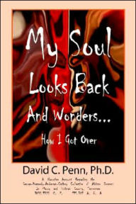 Title: My Soul Looks Back and Wonders... How I Got Over: A Narrative Account Regarding the George-Kennedy-Anderson-Cathey Collective of African Descent in Ma, Author: PH D David Penn
