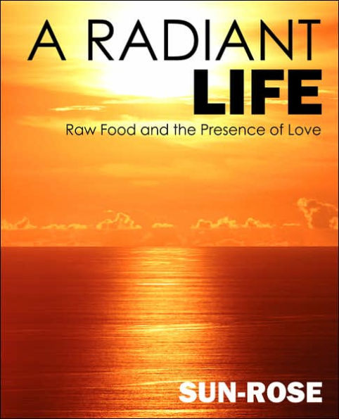 A Radiant Life: Raw Food and the Presence of Love