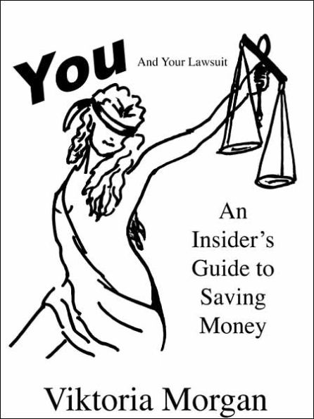 You and Your Lawsuit: An Insider's Guide to Saving Money