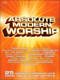 Title: Absolute Modern Worship: 25 Modern Worship Hits from Today's Top Artists, Author: Hal Leonard Corp.