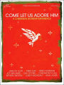 Come Let Us Adore Him: A Christmas Worship Experience