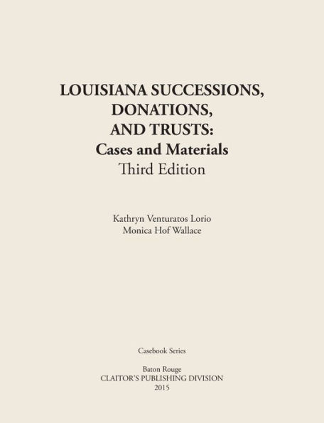 LOUISIANA SUCCESSIONS, DONATIONS, AND TRUSTS, 3rd Edition: Cases and Materials, Paperbound