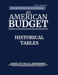 Title: Historical Tables, Budget of the United States, Fiscal Year 2019: Efficient, Effective, Accountable An American Budget, Author: Office of Management and Budget