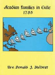 Title: Acadian Families in Exile - 1785, Author: Donald J Hebert