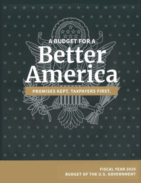 Budget of the United States, Fiscal Year 2020: A Budget for a Better America