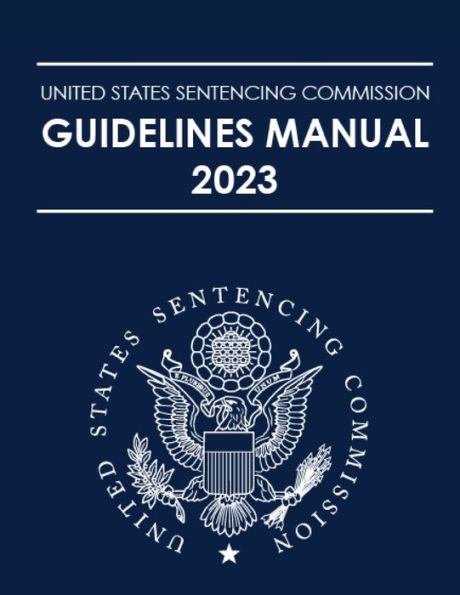 United States Sentencing Commission Guidelines Manual 2023