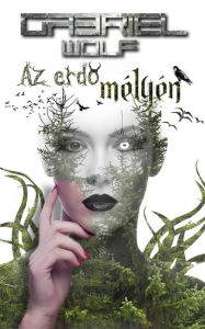 Title: Az erdo mélyén, Author: Gabriel Wolf