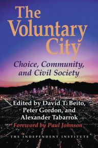 Title: The Voluntary City: Choice, Community, and Civil Society, Author: David T Beito