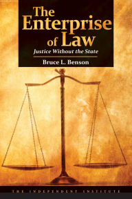 Title: The Enterprise of Law: Justice Without the State, Author: Bruce L. Benson
