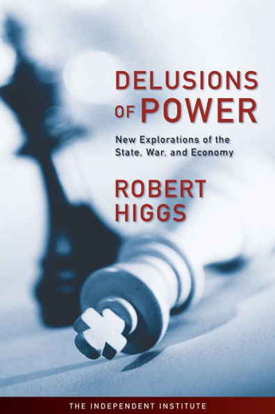 Delusions of Power: New Explorations the State, War, and Economy