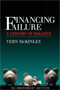 Title: Financing Failure: A Century of Bailouts, Author: Vern McKinley