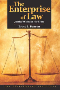 Title: The Enterprise of Law: Justice Without the State, Author: Bruce L. Benson