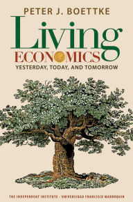 Title: Living Economics: Yesterday, Today, and Tomorrow, Author: Peter J. Boettke