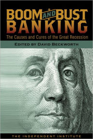 Title: Boom and Bust Banking: The Causes and Cures of the Great Recession, Author: David Beckworth